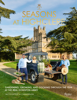 Hardcover Seasons at Highclere: Gardening, Growing, and Cooking Through the Year at the Real Downton Abbey Book