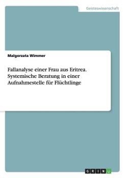 Fallanalyse einer Frau aus dem Irak. Systemische Beratung in einer Aufnahmestelle f�r Fl�chtlinge