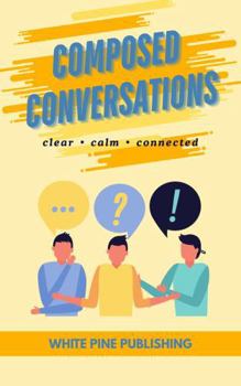Paperback Composed Conversations: Clear, Calm, Connected Book