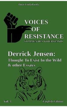 Paperback Voices of Resistance: Derrick Jensen: Thought to exist in the wild & other essays Book