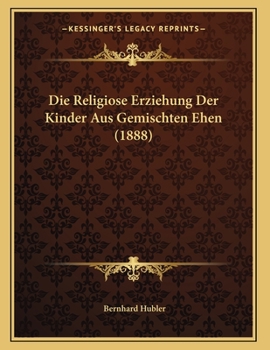 Paperback Die Religiose Erziehung Der Kinder Aus Gemischten Ehen (1888) [German] Book