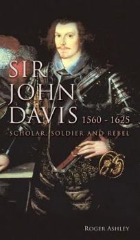 Hardcover Sir John Davis 1560 - 1625: Scholar, Soldier and Rebel Book