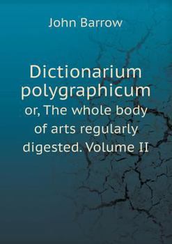 Paperback Dictionarium polygraphicum or, The whole body of arts regularly digested. Volume II Book