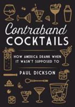 Hardcover Contraband Cocktails: How America Drank When It Wasn't Supposed to Book