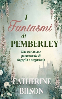 I Fantasmi di Pemberley: Una variazione paranormale di Orgoglio e pregiudizio (Variazioni di Orgoglio e Pregiudizio) (Italian Edition)