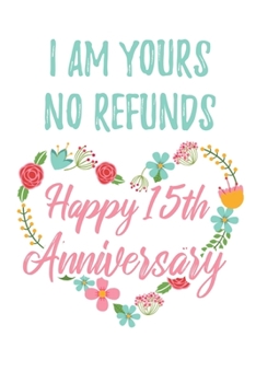 Paperback I Am Yours No Refunds Happy 15th Anniversary: 6x9" Lined Floral Notebook/Journal Funny Gift Idea For Couples, Anniversaries, Partners, Husband, Wife, Book