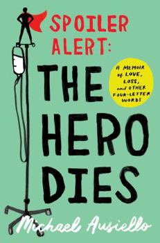 Hardcover Spoiler Alert: The Hero Dies: A Memoir of Love, Loss, and Other Four-Letter Words Book