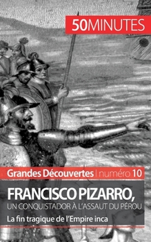 Paperback Francisco Pizarro, un conquistador à l'assaut du Pérou: La fin tragique de l'Empire inca [French] Book