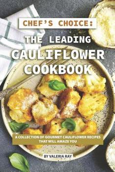 Paperback Chef's Choice: The Leading Cauliflower Cookbook: A Collection of Gourmet Cauliflower Recipes That Will Amaze You Book
