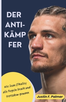 DER ANTI-KÄMPFER: Wie Sean O'Malley alle Regeln brach und trotzdem gewann (German Edition)