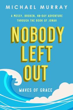 Paperback Nobody Left Out: Waves of Grace: A Messy, Broken, 40-Day Adventure Through the Book of Jonah Book