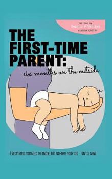 Paperback The First-Time Parent: Six Months on the Outside Book