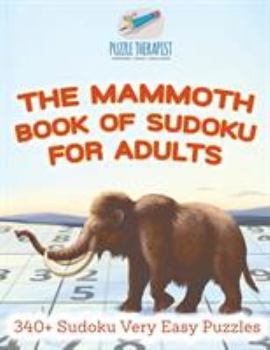 The Mammoth Book of Sudoku for Adults - 340+ Sudoku Very Easy Puzzles