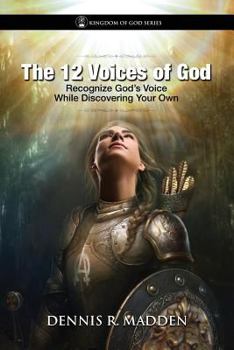 The 12 Voices of God: God Speaks to You; Recognize His Voice, While Discovering Your Own