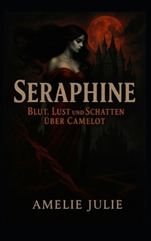 Paperback Seraphine - Blut, Lust und Schatten über Camelot [German] Book