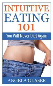 Paperback Intuitive Eating 101: You Will Never Diet Again Book