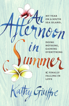 Paperback An Afternoon in Summer: My Year on a South Sea Island, Doing Nothing, Gaining Everything, and Finally Falling in Love Book