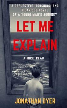 Paperback Let Me Explain: The Perfect Exquisite Novel Telling the Story of a Young Man Coming of Age. Book