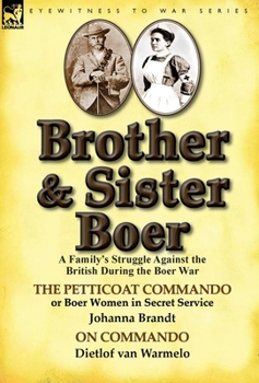 Hardcover Brother and Sister Boer: A Family's Struggle Against the British During the Boer War-The Petticoat Commando or Boer Women in Secret Service by Book