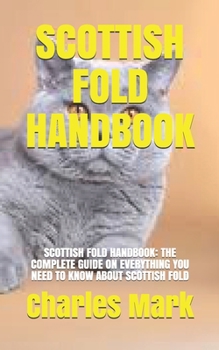 Paperback Scottish Fold Handbook: Scottish Fold Handbook: The Complete Guide on Everything You Need to Know about Scottish Fold Book