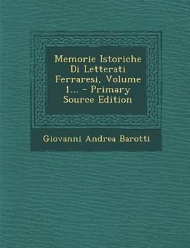 Paperback Memorie Istoriche Di Letterati Ferraresi, Volume 1... - Primary Source Edition [Italian] Book