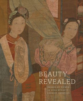 Hardcover Beauty Revealed: Images of Women in Qing Dynasty Chinese Painting Book