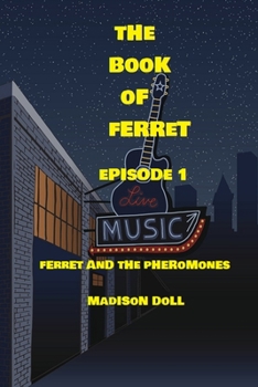 Paperback The Book of Ferret: Episode 1: Ferret and the Pheromones Book