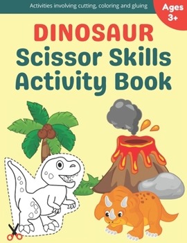 Paperback Dinosaur Scissor Skills Activity Book: A Preschool Cutting, Coloring And Pasting Workbook For Kids Ages 3-5 Book