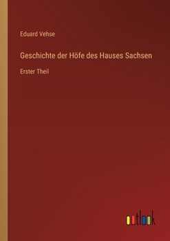 Paperback Geschichte der Höfe des Hauses Sachsen: Erster Theil [German] Book