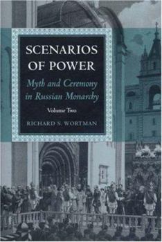 Scenarios of Power: Myth and Ceremony in Russian Monarchy: Volume Two: From Alexander II to the Abdication of Nicholas II - Book #2 of the Scenarios of Power