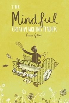 Paperback The Mindful Creative Writing Teacher: A Toolkit for Creativity and Wellbeing Book