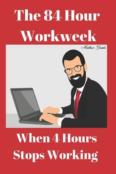 Paperback The 84 Hour Workweek: When 4 Hours Stops Working Book