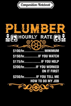 Composition Notebook: Plumber Hourly Rate Funny Plumber  Journal/Notebook Blank Lined Ruled 6x9 100 Pages