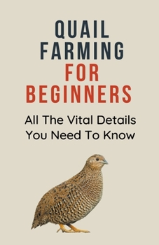 Paperback Quail Farming for Beginners: All The Vital Details You Must Know Book