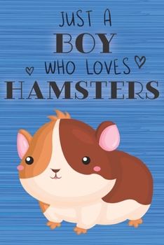 Paperback Just a Boy Who Loves Hamsters: Blank Line Notebook, Diary, Journal, Planner with favorite animal / 6 x 9 / 110 Lined Pages / Great Gift Idea ... Jour Book