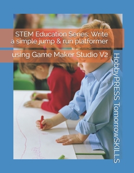 Paperback STEM Education Series: Write a simple jump & run platformer: using Game Maker Studio V2 Book