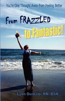 Paperback From Frazzled to Fantastic! You're One Thought Away From Feeling Better Book