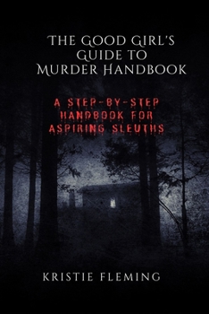 Paperback The Good Girl's Guide to Murder Handbook: A Step-by-Step Handbook for Aspiring Sleuths Book