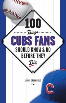 Paperback 100 Things Cubs Fans Should Know & Do Before They Die Book