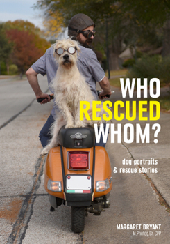 Paperback Who Rescued Whom: Dogs Portraits & Rescue Stories Book