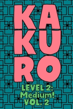 Paperback Kakuro Level 2: Medium! Vol. 2: Play Kakuro 14x14 Grid Medium Level Number Based Crossword Puzzle Popular Travel Vacation Games Japane Book