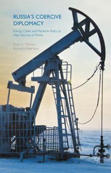 Hardcover Russia's Coercive Diplomacy: Energy, Cyber, and Maritime Policy as New Sources of Power Book