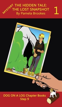 The Hidden Tale 1 (The Lost Snapshot) Chapter Book: Sound-Out Phonics Books Help Developing Readers, including Students with Dyslexia, Learn to Read ... Decodable Books) (Dog on a Log Chapter Books)