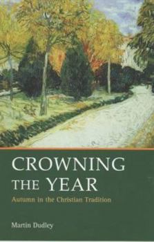 Paperback Crowning the Year: Autumn in Christian Liturgy and Devotion Book