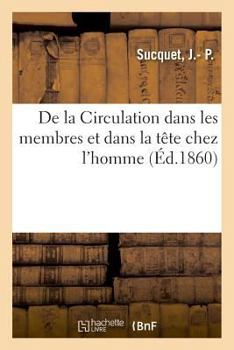 Paperback de la Circulation Dans Les Membres Et Dans La Tête Chez l'Homme: Et de la Sécrétion Des Urines Qu'elle Y a Produit [French] Book