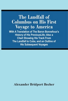 Paperback The Landfall Of Columbus On His First Voyage To America: With A Translation Of The Baron Bonnefoux'S History Of His Previous Life; Also A Chart Showin Book