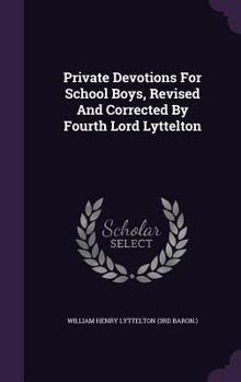 Hardcover Private Devotions For School Boys, Revised And Corrected By Fourth Lord Lyttelton Book