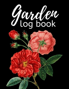 Garden Log Book: Garden Planting Journal, Gardener Logbook To Record, Track Plants and Projects, Gardening Gifts For Garden Lovers Women, Men, Mom, Dad (8,5" x 11")
