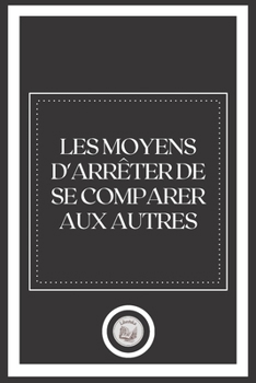 Paperback Les Moyens D' Arr?ter de Se Comparer Aux Autres [French] Book