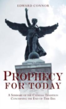 Paperback Prophecy for Today: A Summary of the Catholic Tradition Concerning the End-Of-Time Era Book